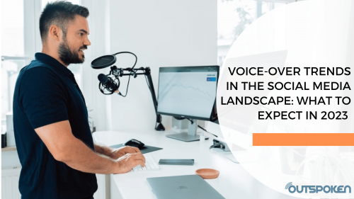 Voice-Over Trends in the Social Media Landscape: What to Expect in 2023